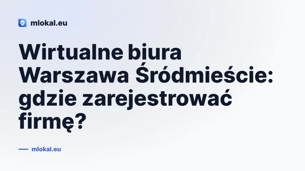 Wirtualne biura Warszawa Śródmieście: gdzie zarejestrować firmę?