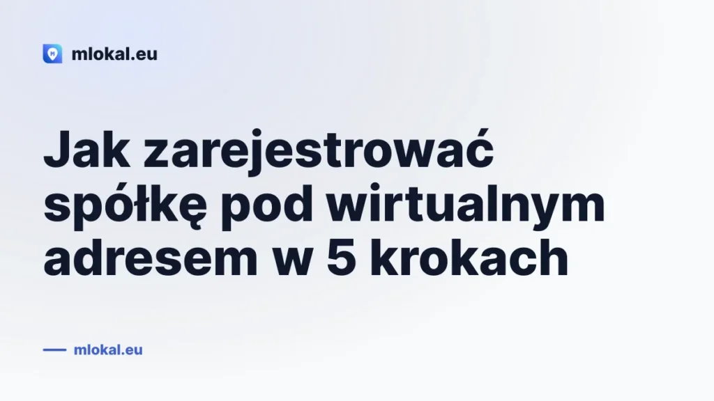 Jak zarejestrować spółkę pod wirtualnym adresem w 5 krokach