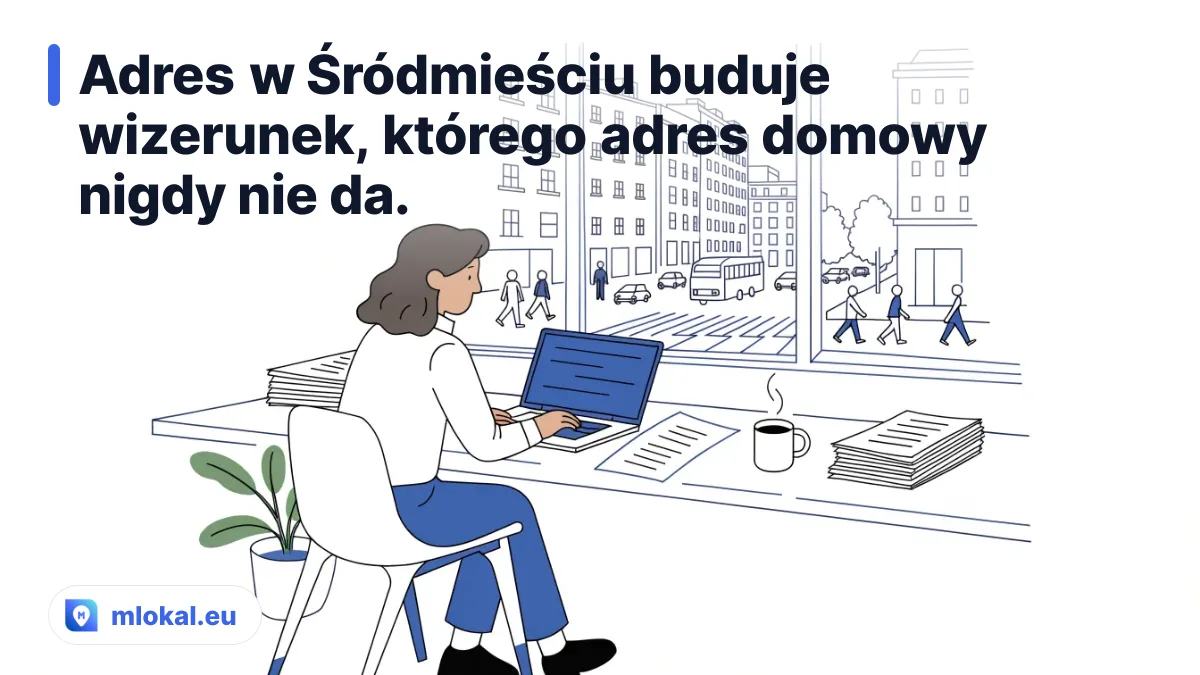 Adres w Śródmieściu buduje wizerunek, którego adres domowy nigdy nie da. - adres do rejestracji firmy Warszawa