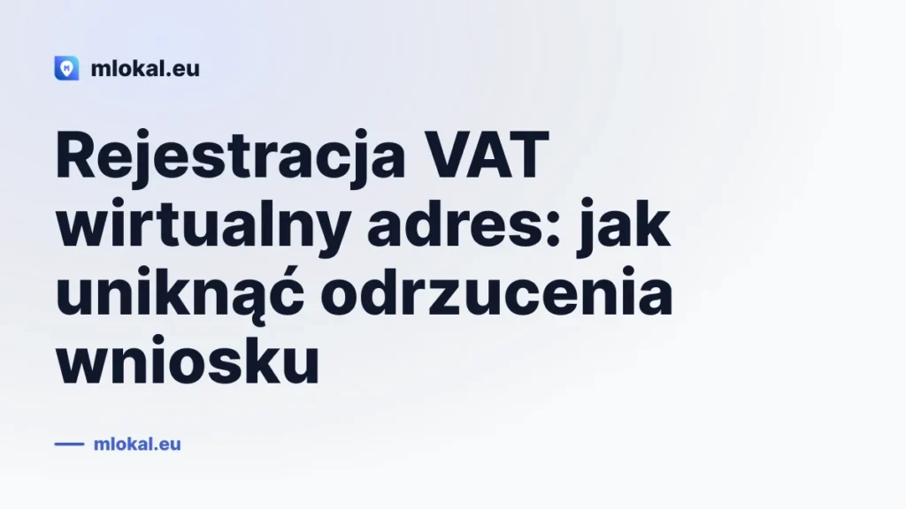 Rejestracja VAT wirtualny adres: jak uniknąć odrzucenia wniosku