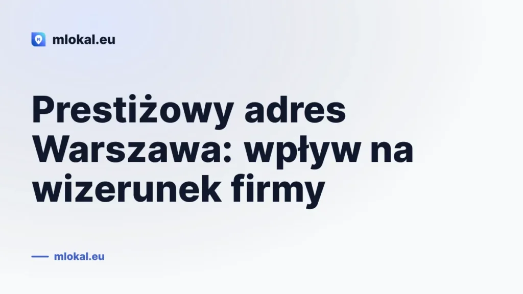 Prestiżowy adres Warszawa: wpływ na wizerunek firmy