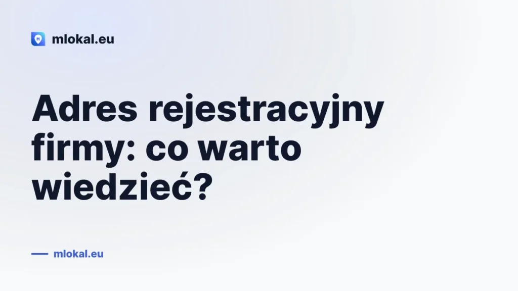 Adres rejestracyjny firmy: co warto wiedzieć?