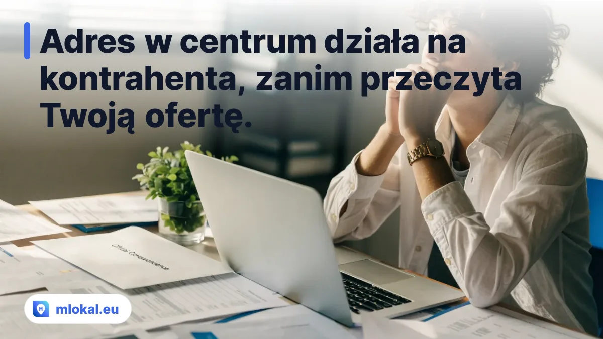 Adres w centrum działa na kontrahenta, zanim przeczyta Twoją ofertę.