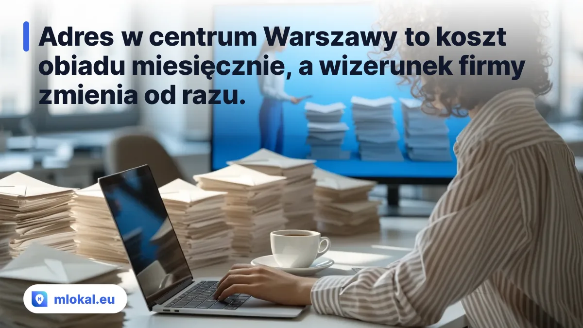 Adres w centrum Warszawy to koszt obiadu miesięcznie, a wizerunek firmy zmienia od razu.