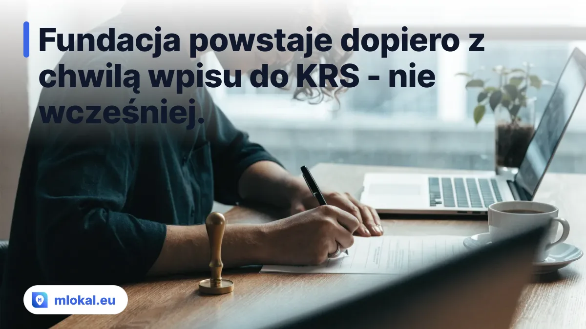 Fundacja powstaje dopiero z chwilą wpisu do KRS - nie wcześniej.